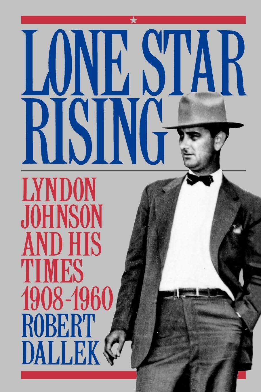 Lone Star Rising: Vol. 1: Lyndon Johnson And His Times, 19081960,New
