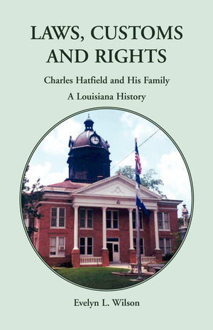 Laws, Customs and Rights: Charles Hatfield and His Family, A Louisiana History,Used