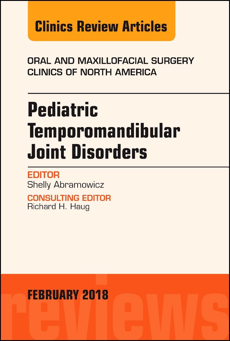 Pediatric Temporomandibular Joint Disorders, An Issue of Oral and Maxillofacial Surgery Clinics of North America (Volume 301) (,Used