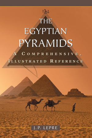 The Egyptian Pyramids: A Comprehensive, Illustrated Reference,New