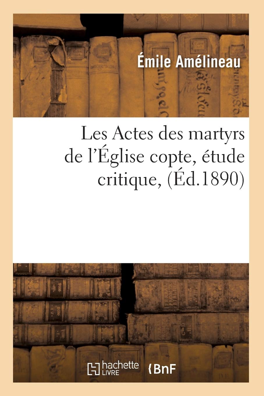 Les Actes Des Martyrs De L'Glise Copte, Tude Critique, (D.1890) (Religion) (French Edition),Used