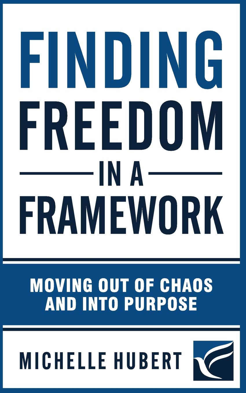Finding Freedom In a Framework: Moving Out of Chaos and into Purpose,Used