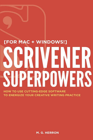 Scrivener Superpowers: How to Use CuttingEdge Software to Energize Your Creative Writing Practice,Used