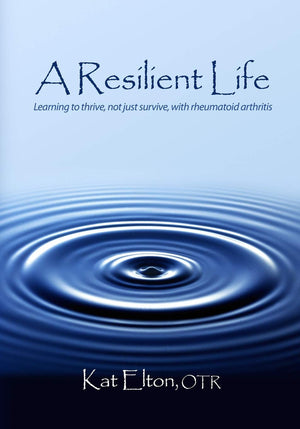 A Resilient Life: Learning to thrive, not just survive with rheumatoid arthritis,Used