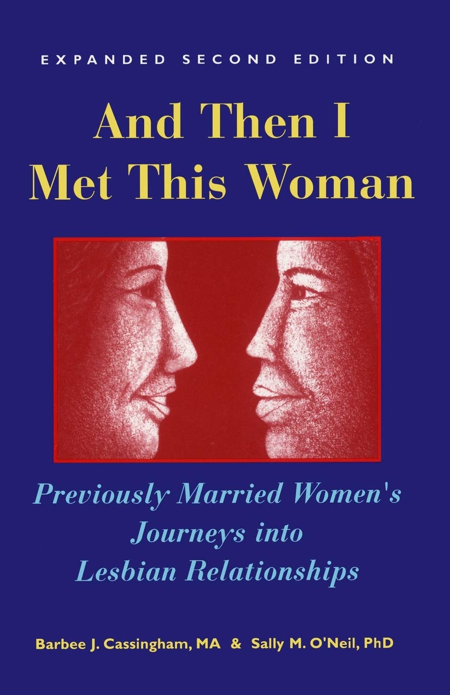 And Then I Met This Woman: Previously Married Women's Journeys into Lesbian Relationships,Used