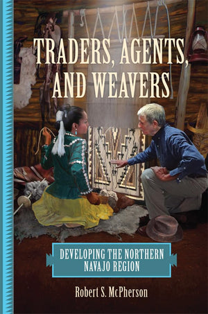 Traders, Agents, And Weavers: Developing The Northern Navajo Region,Used