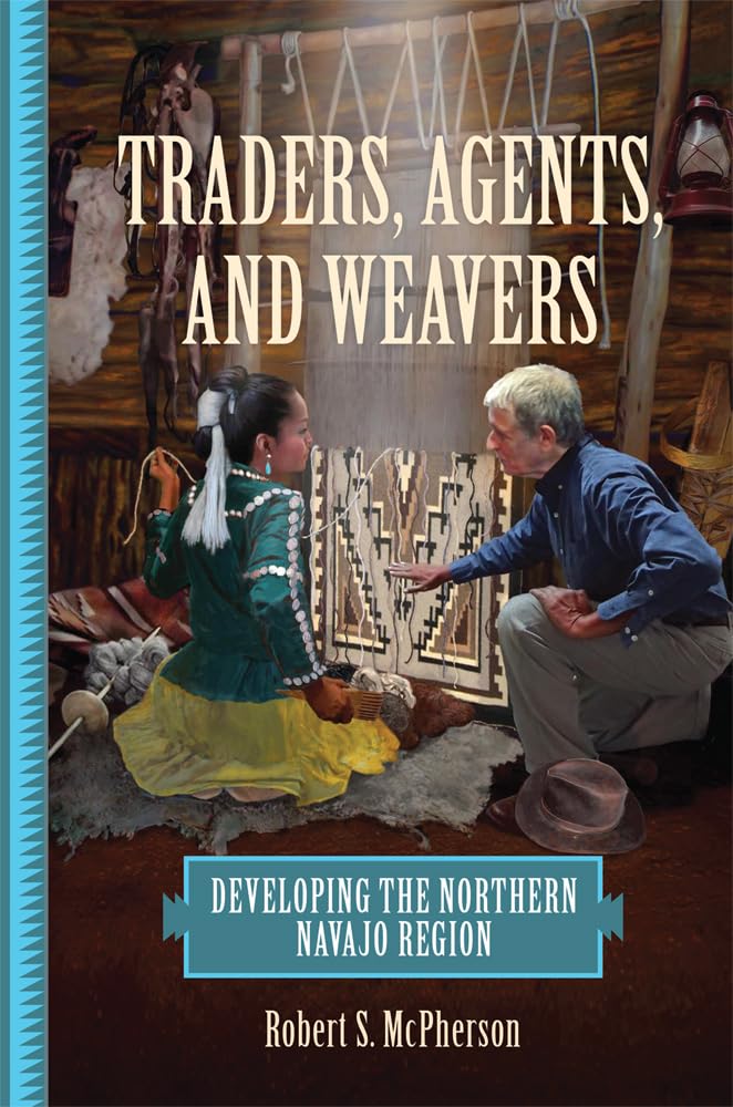 Traders, Agents, And Weavers: Developing The Northern Navajo Region,Used