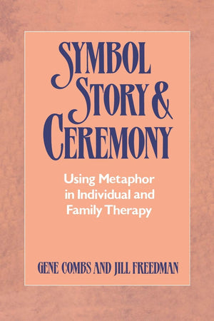 Symbol Story & Ceremony: Using Metaphor in Individual and Family Therapy,New