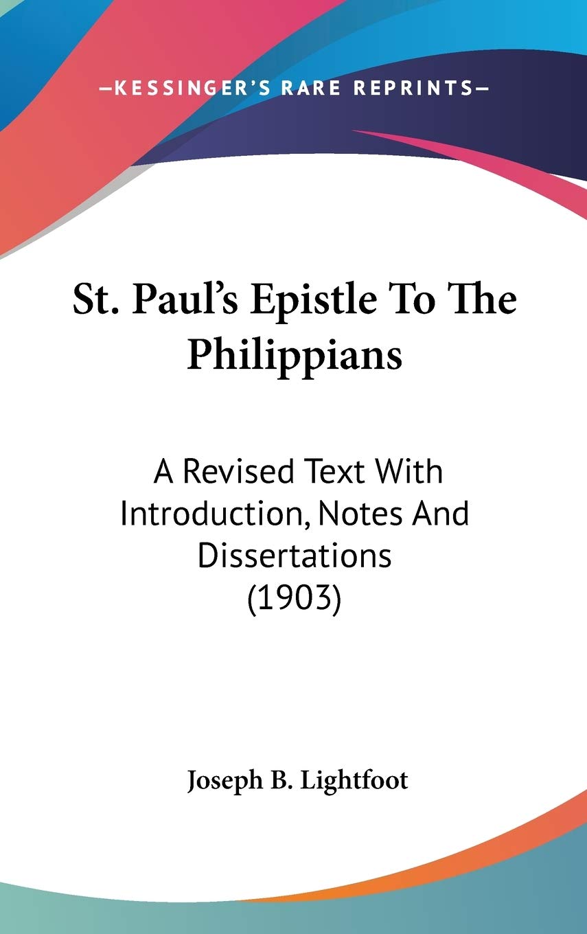 St. Paul's Epistle To The Philippians: A Revised Text With Introduction, Notes And Dissertations (1903),Used