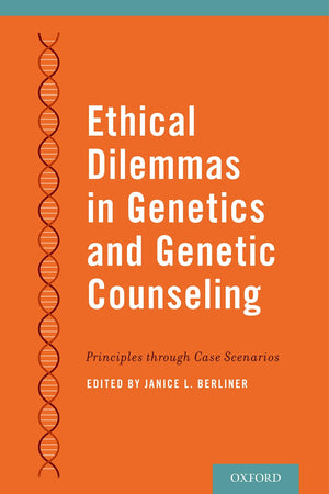 Ethical Dilemmas in Genetics and Genetic Counseling: Principles through Case Scenarios,Used