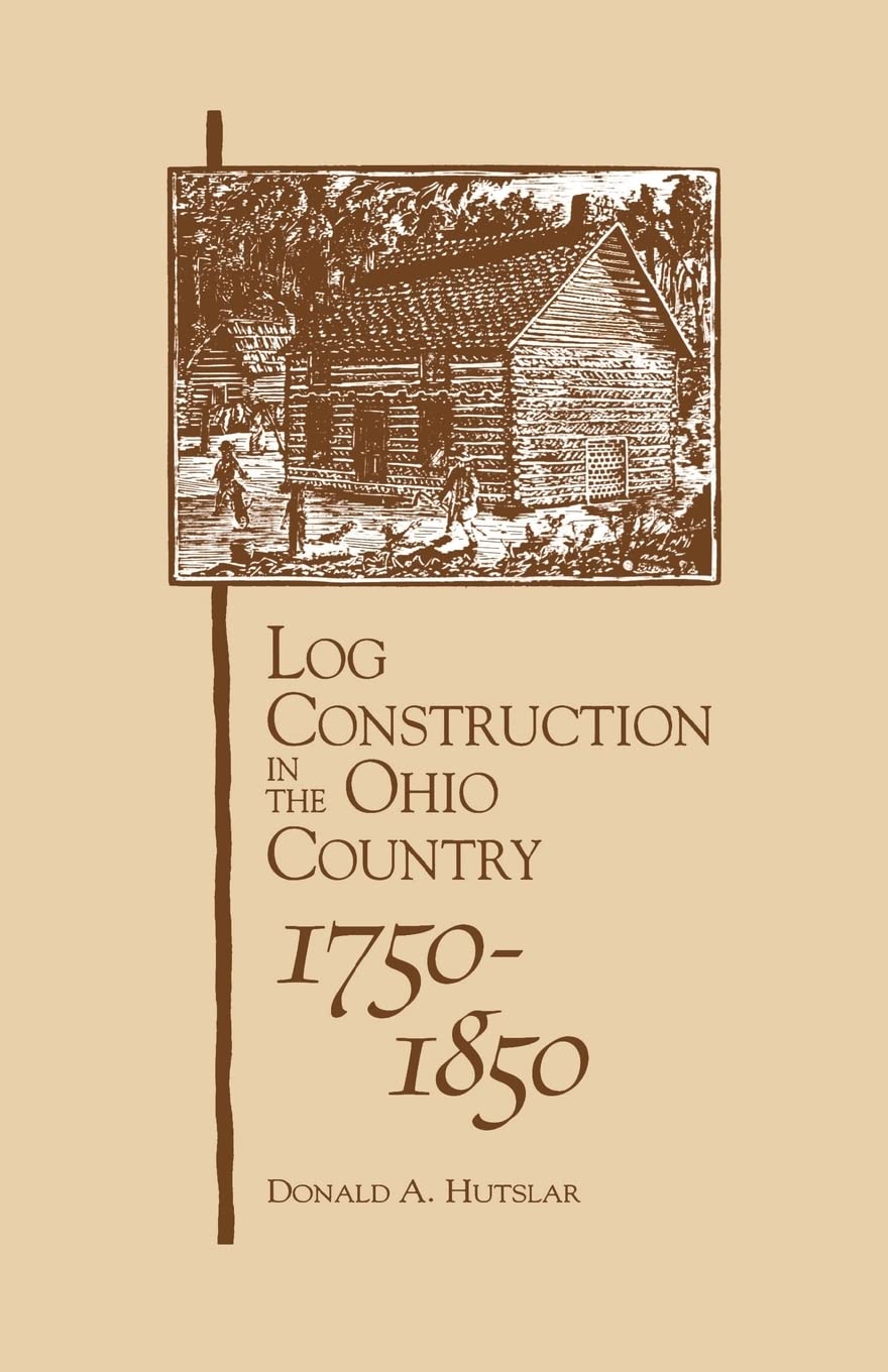 Log Construction: In The Ohio Country, 17501850,Used
