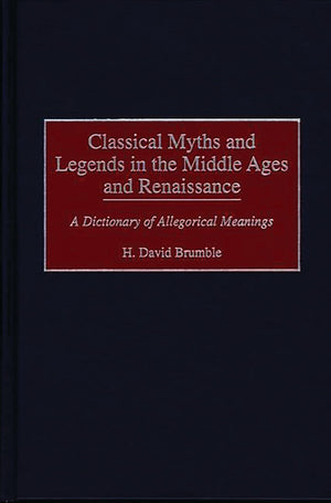 Classical Myths and Legends in the Middle Ages and Renaissance: A Dictionary of Allegorical Meanings,Used