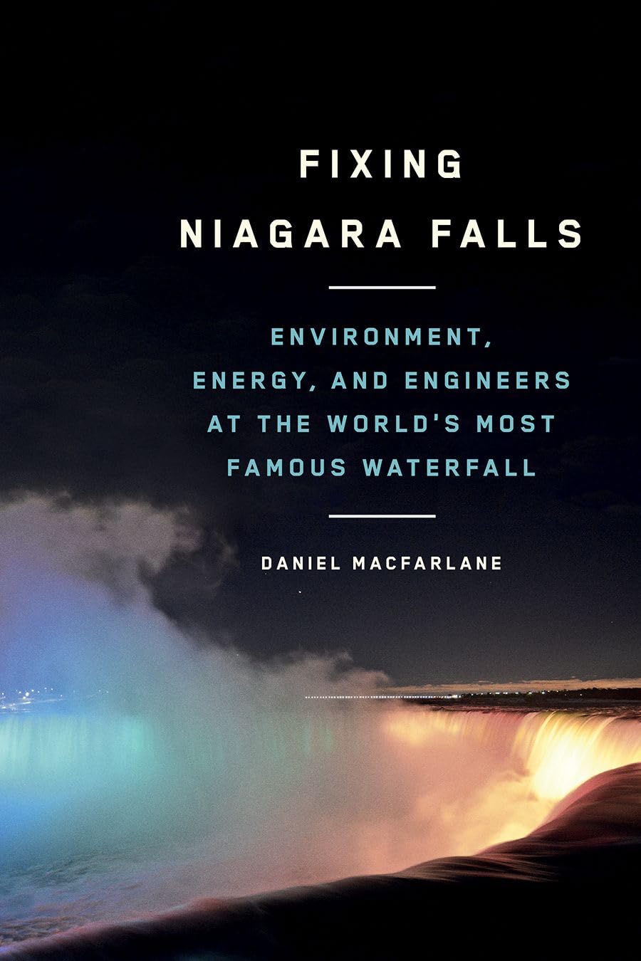 Fixing Niagara Falls: Environment, Energy, and Engineers at the Worlds Most Famous Waterfall (Nature  History  Society),Used
