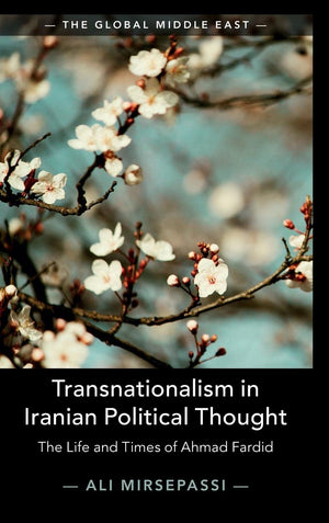 Transnationalism in Iranian Political Thought: The Life and Times of Ahmad Fardid (The Global Middle East, Series Number 1),Used