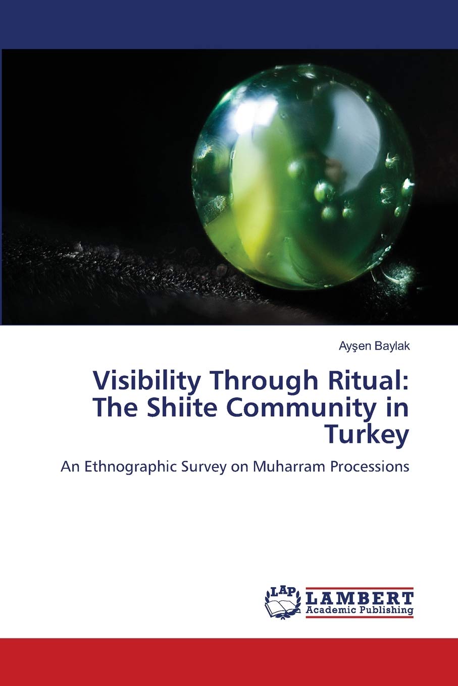 Visibility Through Ritual: The Shiite Community in Turkey: An Ethnographic Survey on Muharram Processions,Used
