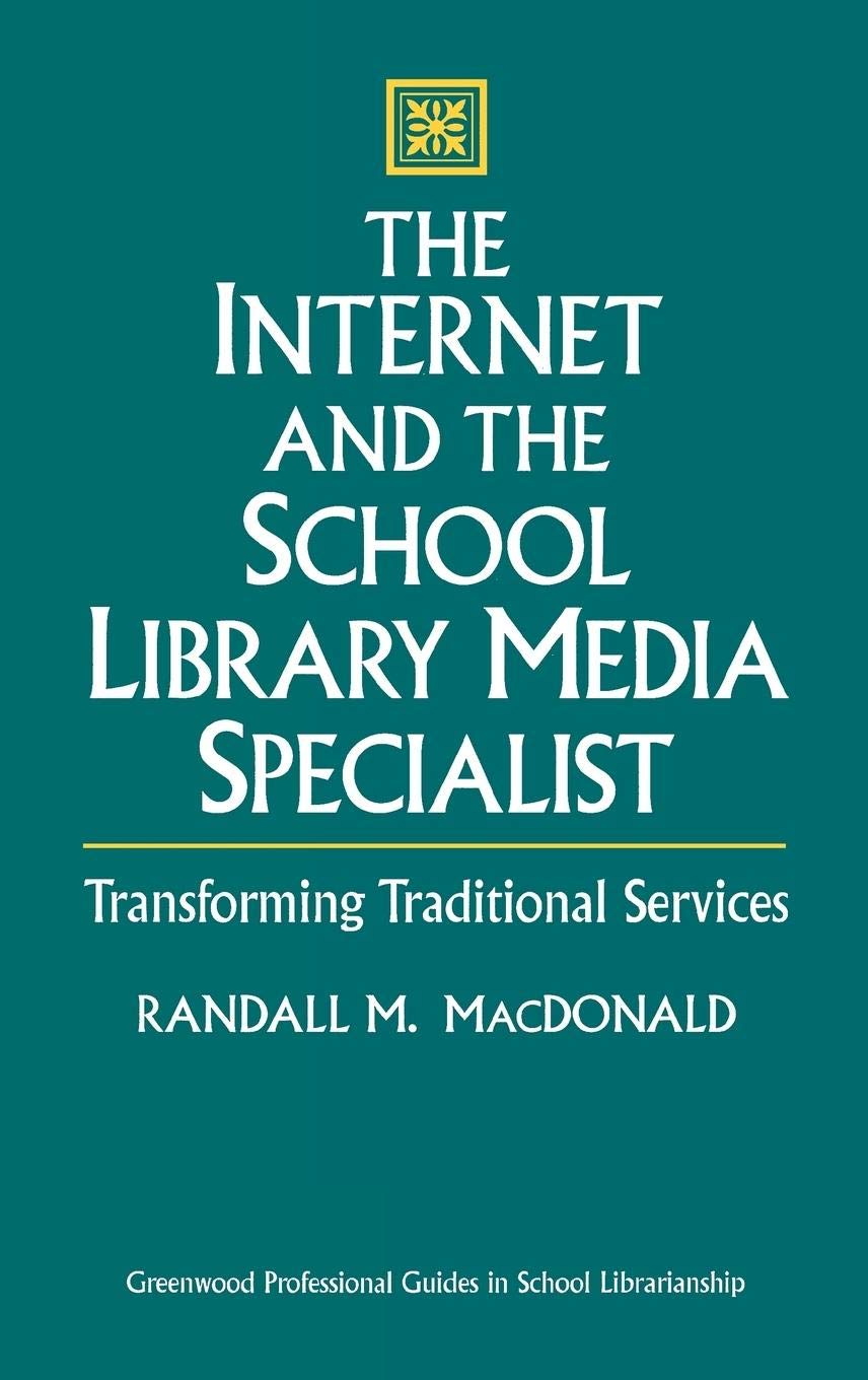 The Internet And The School Library Media Specialist: Transforming Traditional Services (Libraries Unlimited Professional Guides
