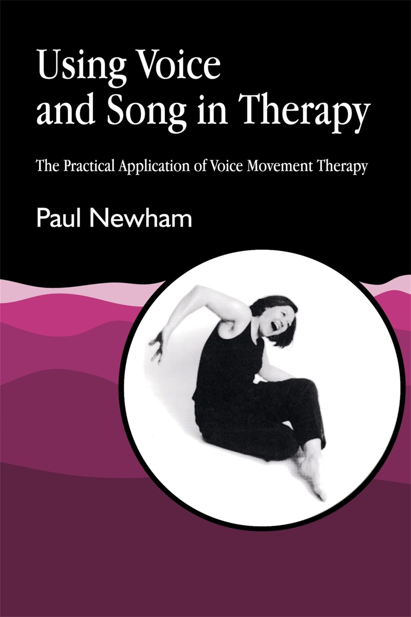 Using Voice and Song in Therapy: The Practical Application of Voice Movement Therapy,Used