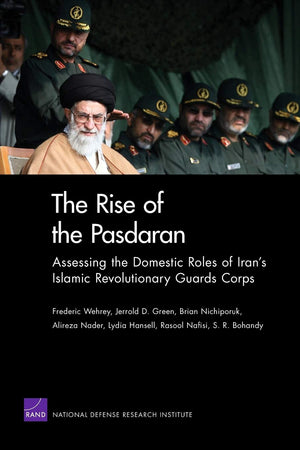The Rise of the Pasdaran: Assessing the Domestic Roles of Iran's Islamic Revolutionary Guards Corps,Used