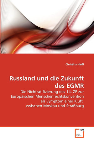 Russland und die Zukunft des EGMR: Die Nichtratifizierung des 14. ZP zur Europischen Menschenrechtskonvention als Symptom einer ,Used