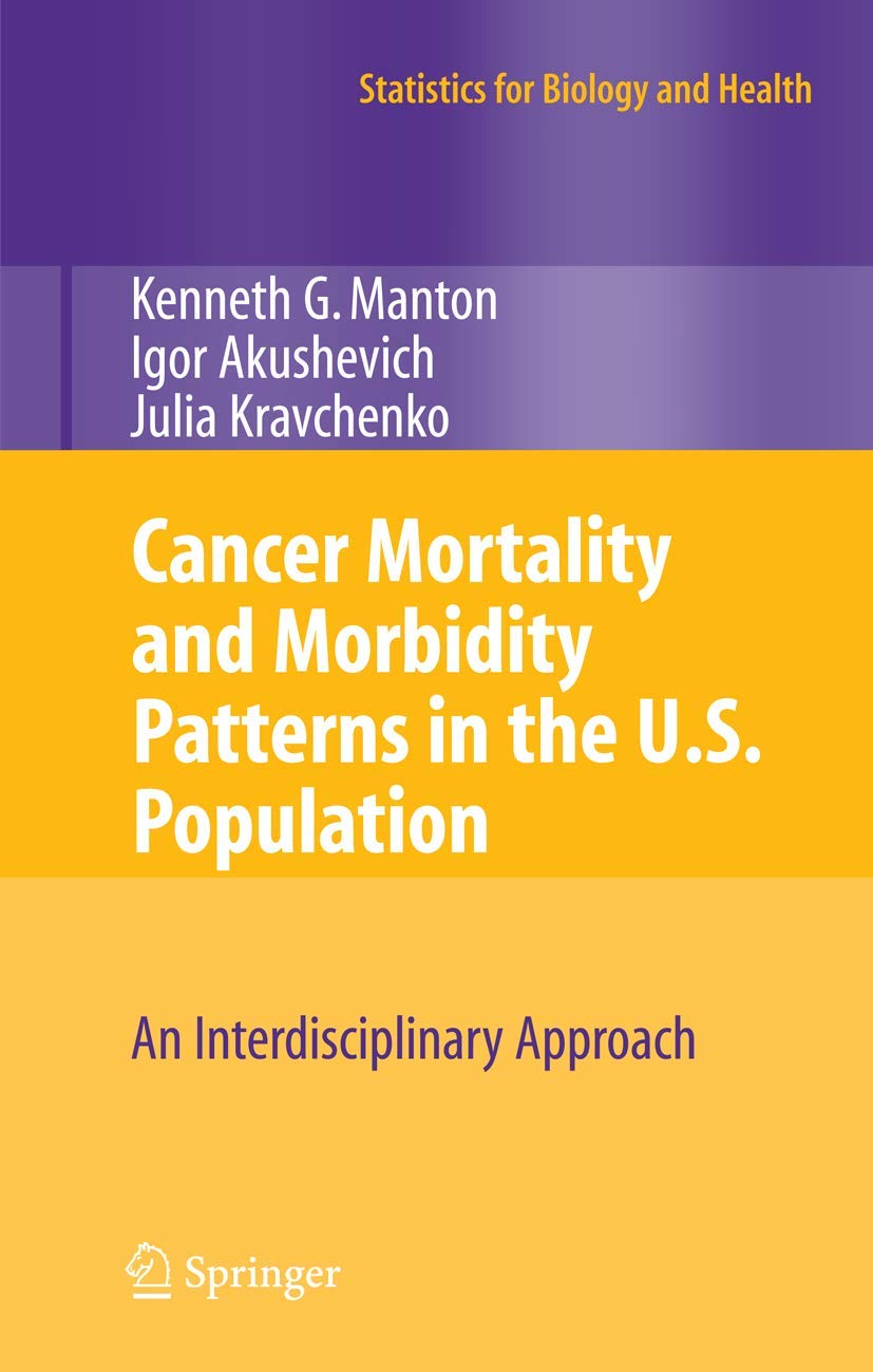 Cancer Mortality and Morbidity Patterns in the U.S. Population: An Interdisciplinary Approach (Statistics for Biology and Health,Used