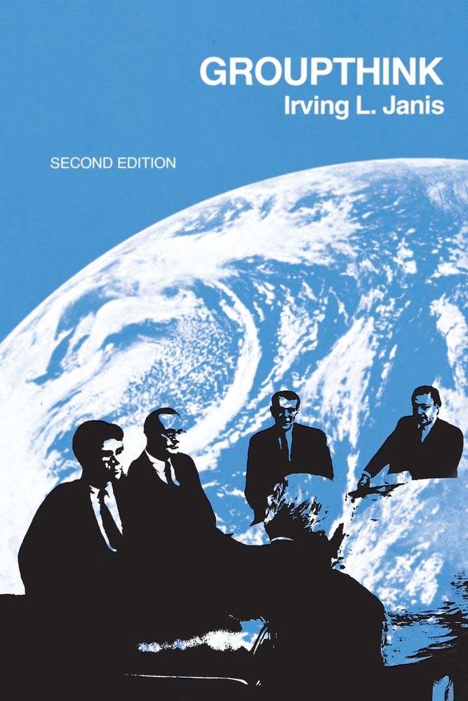 Groupthink: Psychological Studies Of Policy Decisions And Fiascoes