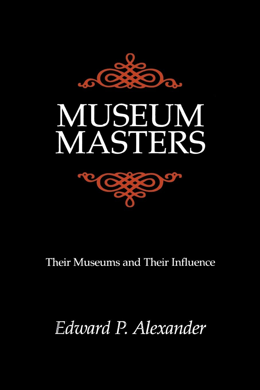 Museum Masters: Their Museums and Their Influence (American Association for State and Local History),Used
