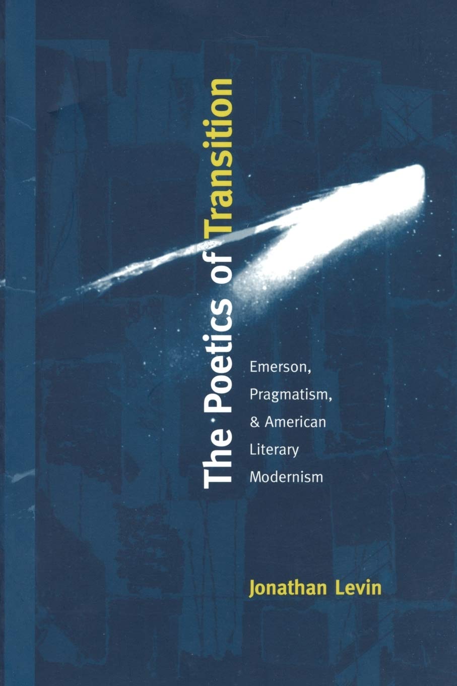 The Poetics Of Transition: Emerson, Pragmatism, And American Literary Modernism (New Americanists),New