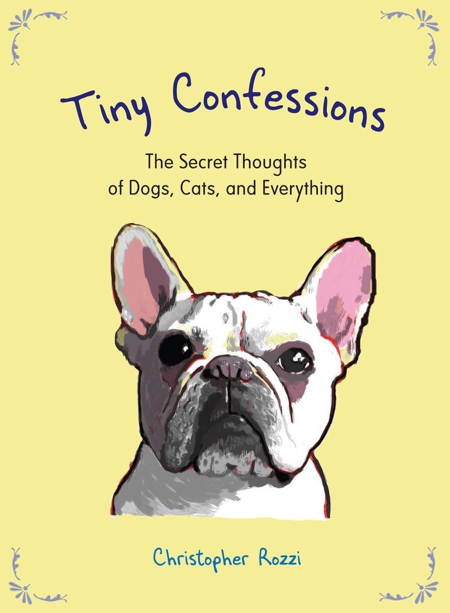 Tiny Confessions: The Secret Thoughts of Dogs, Cats and Everything,Used