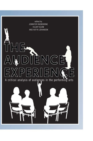 The Audience Experience: A Critical Analysis of Audiences in the Performing Arts,Used