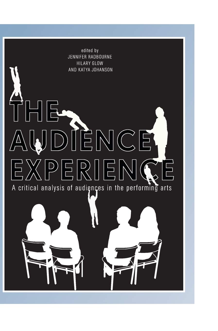 The Audience Experience: A Critical Analysis of Audiences in the Performing Arts,Used