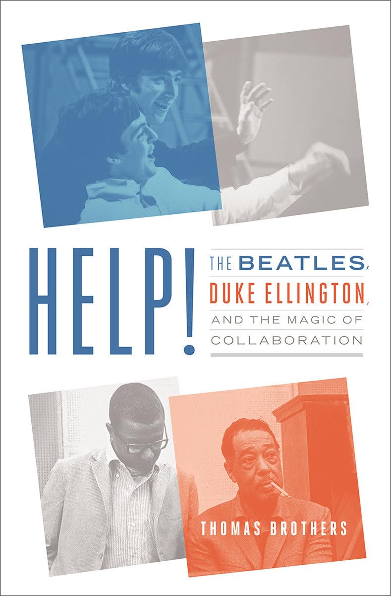 Help!: The Beatles, Duke Ellington, and the Magic of Collaboration,New