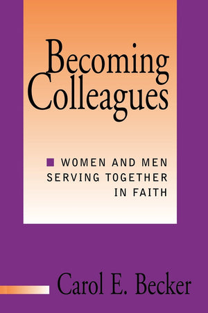 Becoming Colleagues: Women and Men Serving Together in Faith,Used