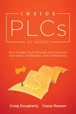 Inside PLCs at Work: Your Guided Tour Through One District's Successes, Challenges, and Celebrations (How Effective Professional,Used