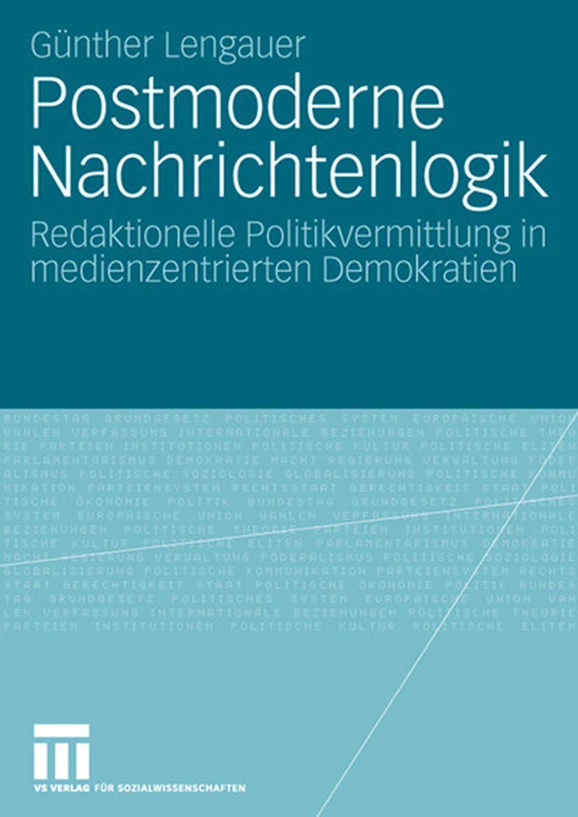 Postmoderne Nachrichtenlogik: Redaktionelle Politikvermittlung in medienzentrierten Demokratien (German Edition),Used