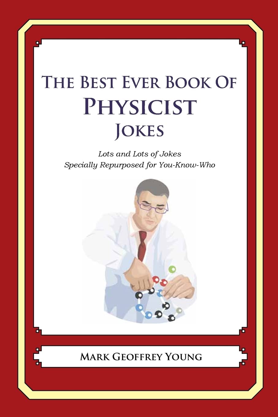 The Best Ever Book Of Physicist Jokes: Lots And Lots Of Jokes Specially Repurposed For Youknowwho,Used
