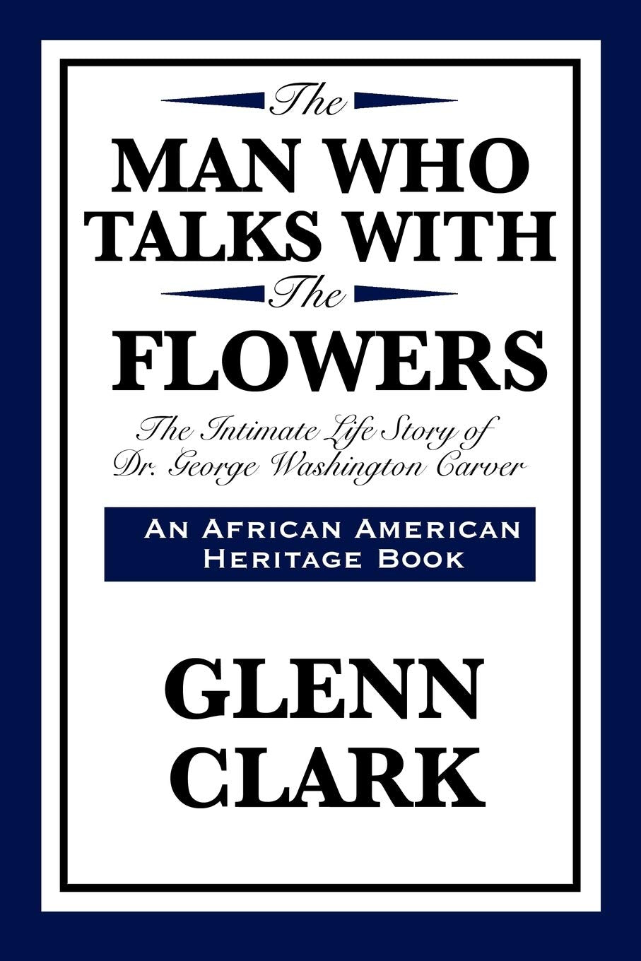 The Man Who Talks with the Flowers: The Intimate Life Story of Dr. George Washington Carver (African American Heritage Book),Used