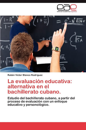La evaluacin educativa: alternativa en el bachillerato cubano.: Estudio del bachillerato cubano, a partir del proceso de evalu,Used