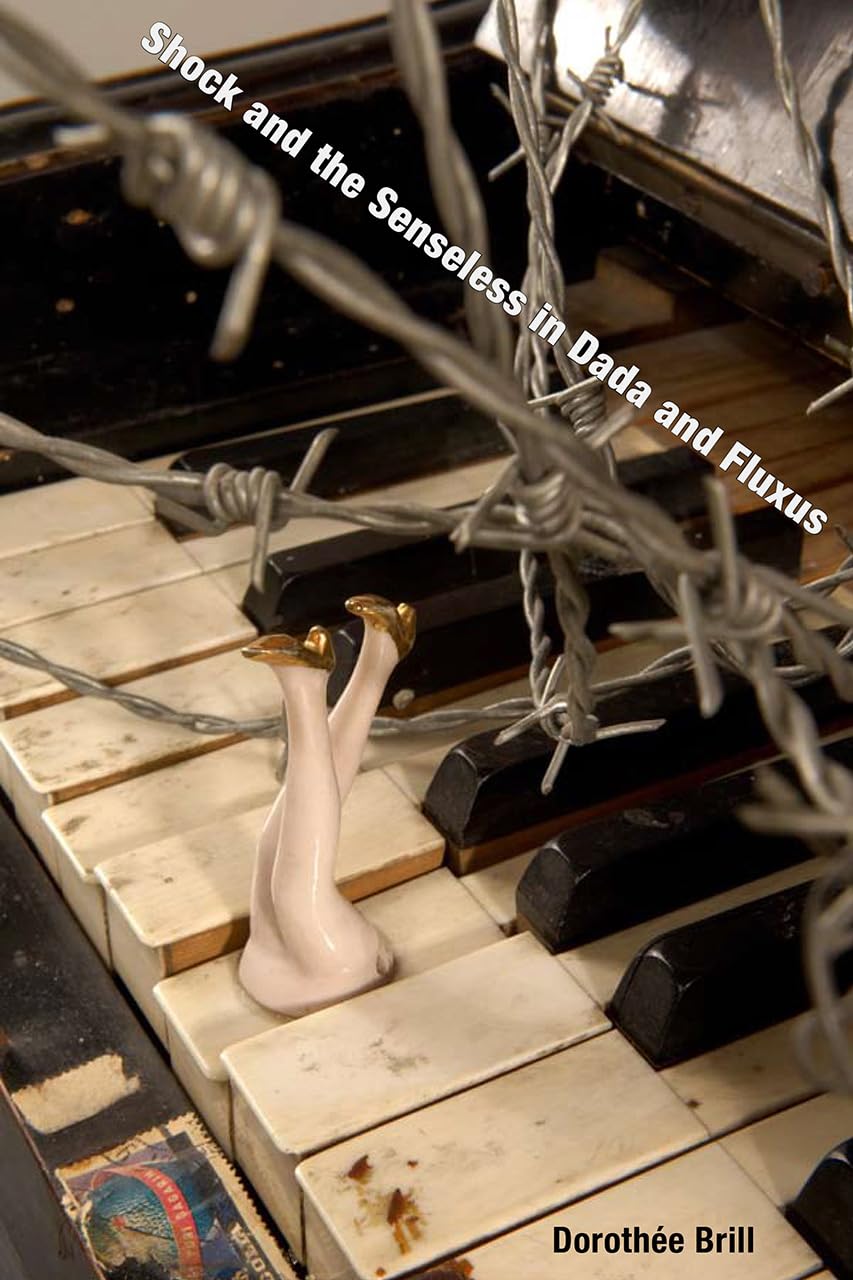 Shock And The Senseless In Dada And Fluxus (Interfaces: Studies In Visual Culture)