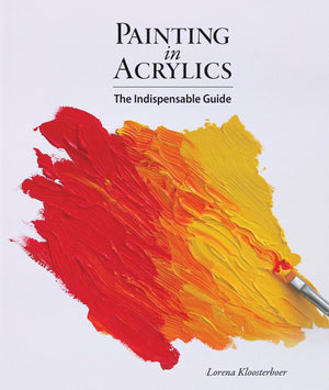 Painting in Acrylics: The Indispensable Guide-Used