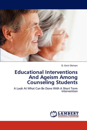 Educational Interventions And Ageism Among Counseling Students: A Look At What Can Be Done With A Short Term Intervention,Used