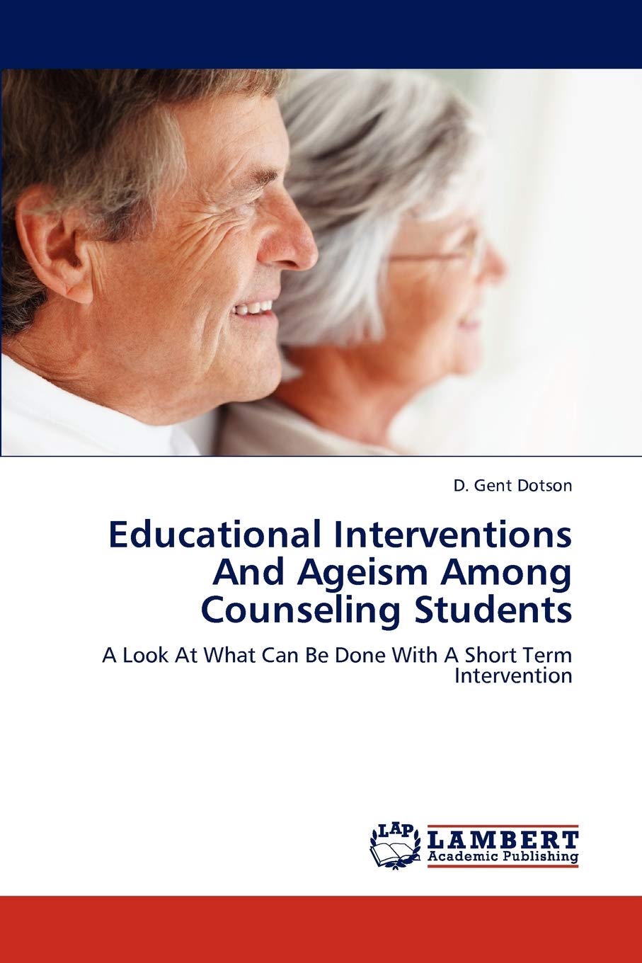 Educational Interventions And Ageism Among Counseling Students: A Look At What Can Be Done With A Short Term Intervention,Used