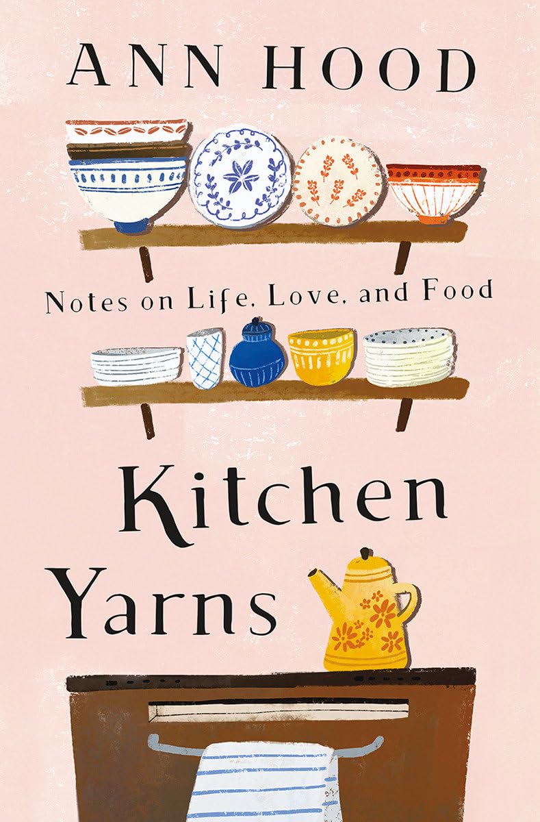 Kitchen Yarns: Notes On Life, Love, And Food,New
