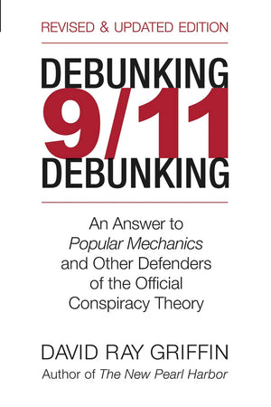 Debunking 9/11 Debunking: An Answer to Popular Mechanics and the Other Defenders of the Official Conspiracy Theory,New