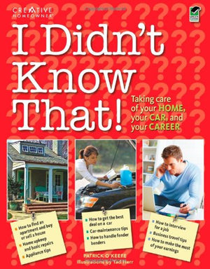 I Didn't Know That: Taking Care of Your Home, Your Car, and Your Career (Creative Homeowner),Used