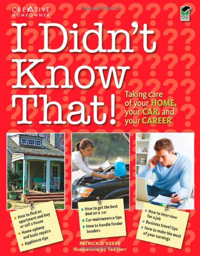 I Didn't Know That: Taking Care of Your Home, Your Car, and Your Career (Creative Homeowner),Used