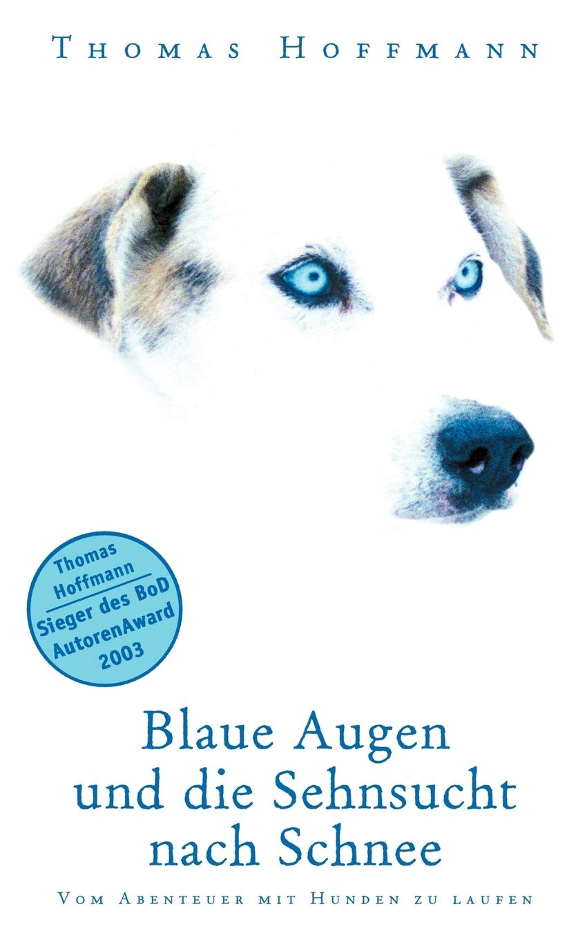 Blaue Augen und die Sehnsucht nach Schnee: Vom Abenteuer mit Hunden zu laufen (German Edition),Used