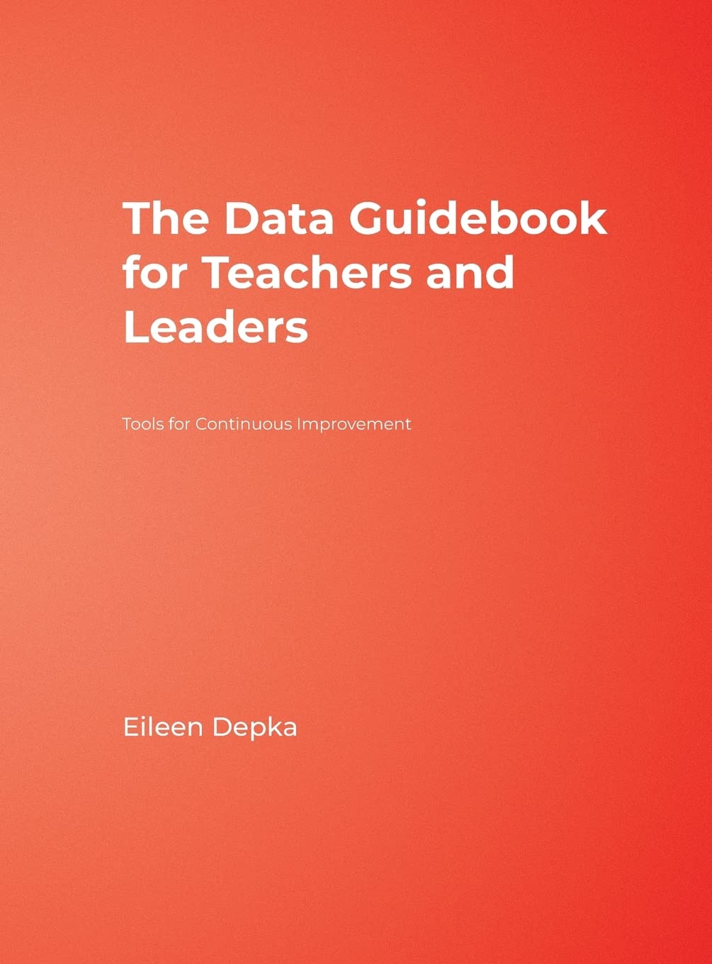 The Data Guidebook for Teachers and Leaders: Tools for Continuous Improvement,Used