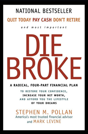 Die Broke: A Radical FourPart Financial Plan