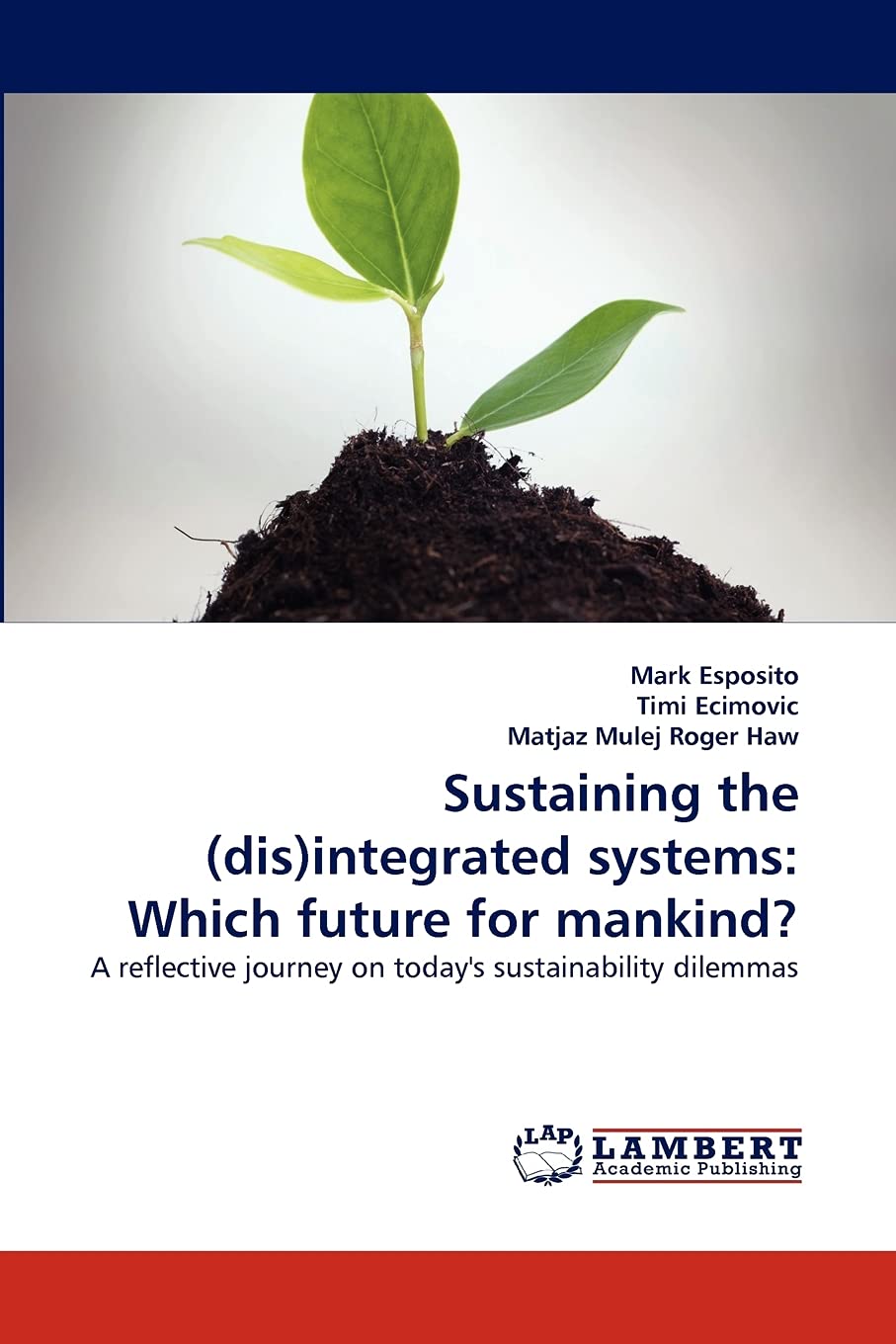 Sustaining the (dis)integrated systems: Which future for mankind?: A reflective journey on today's sustainability dilemmas,Used