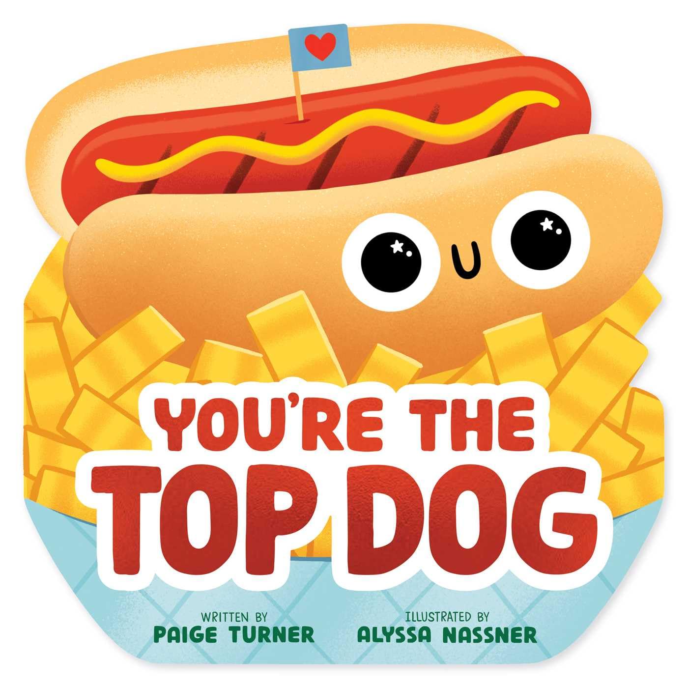 YouRe The Top Dog (A Shaped Novelty Board Book For Toddlers) (Funny Foodie Friends)